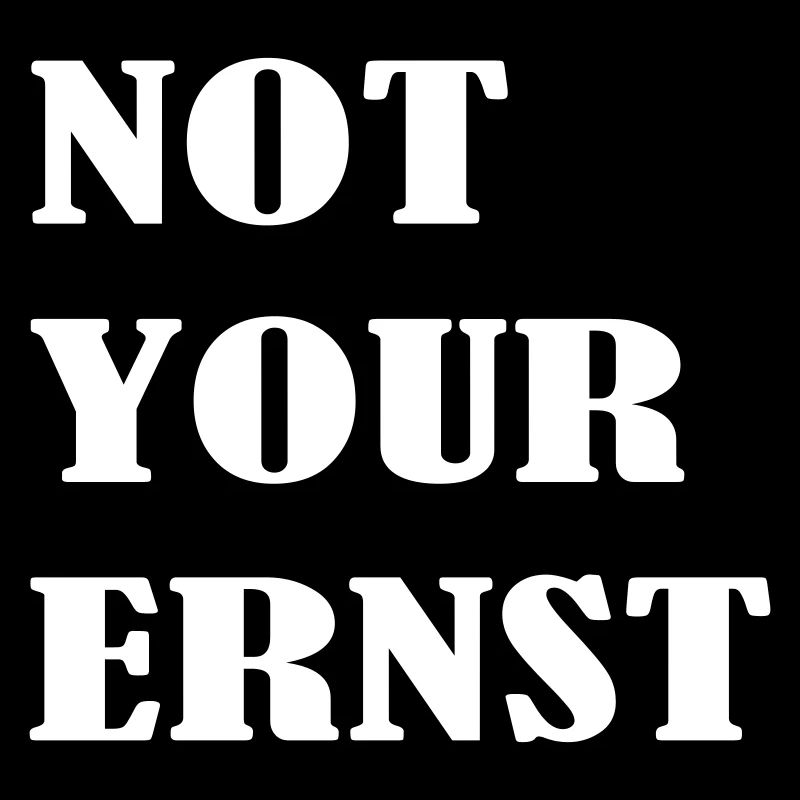 NOT YOUR ERNST