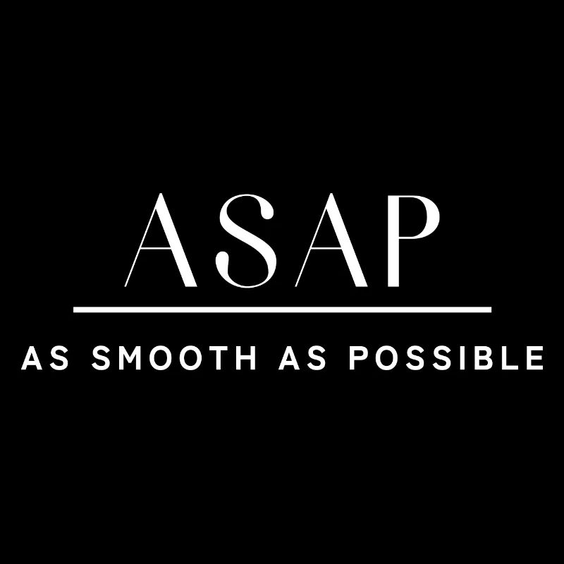 ASAP As smooth as possible. As soon as possible