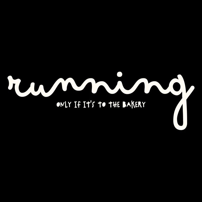 RUNNING ONLY IF IT'S TO THE BAKERY