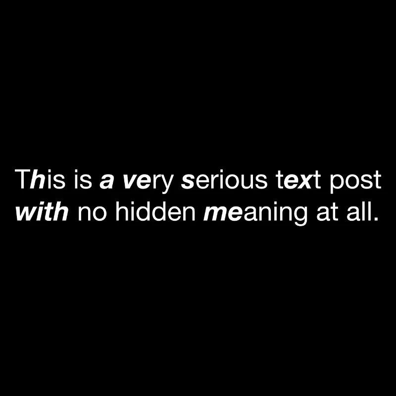 This is a very serious text post no hidden (white)