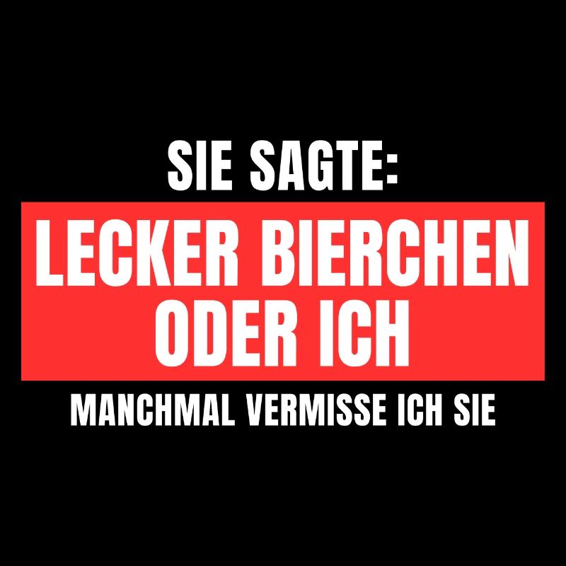 Sie sagte Lecker Bierchen oder ich lustiges Design