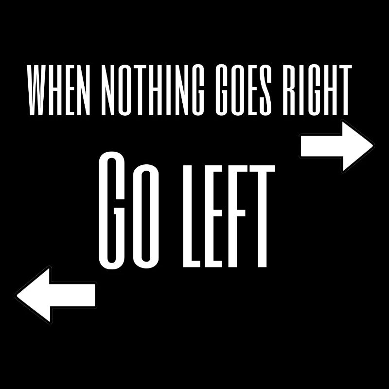 When nothing goes right -> go left