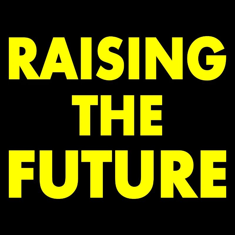 Raising the future