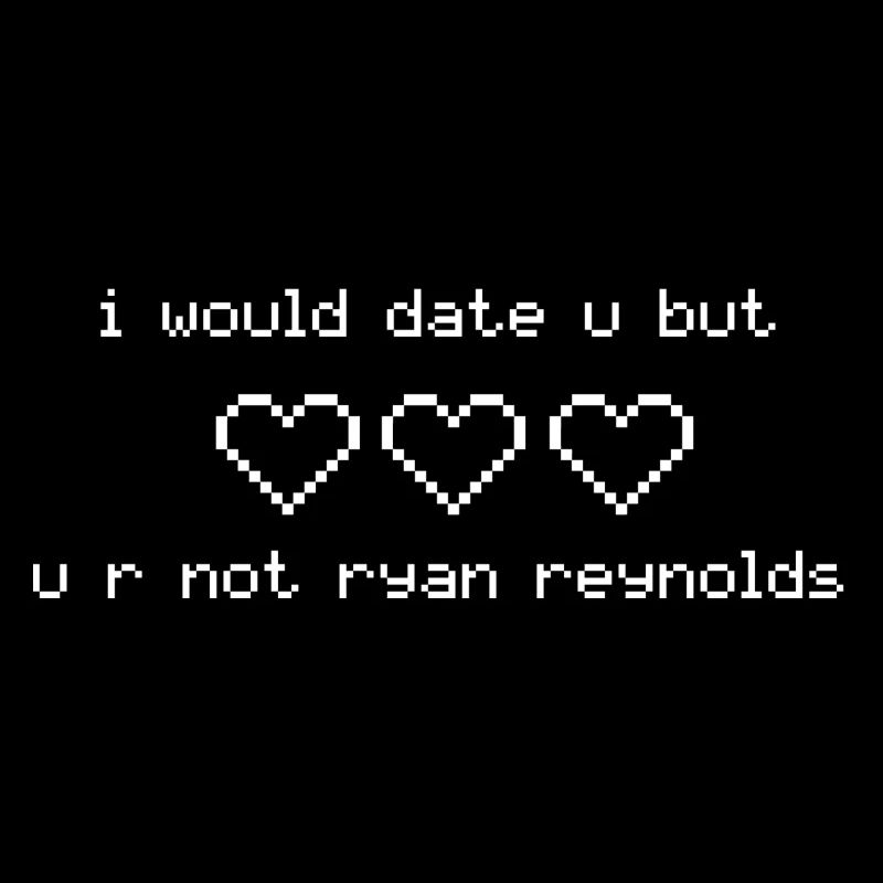 I Would Date U Ryan Reynolds Gift Idea White