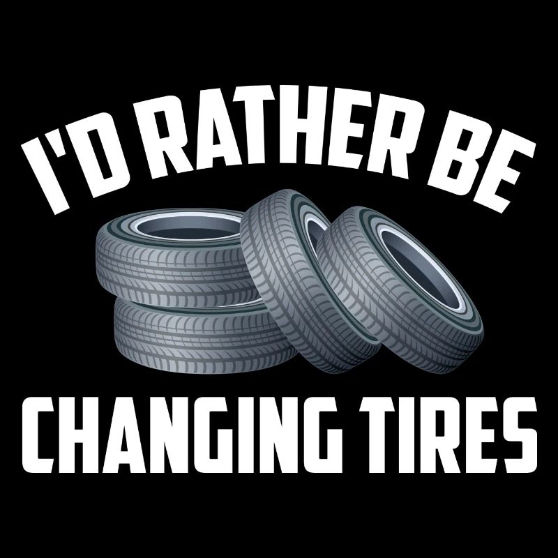 I'd Rather Be Changing Tires