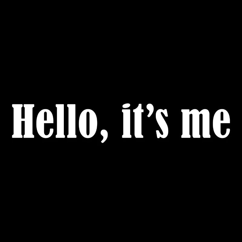 Hello, it's me