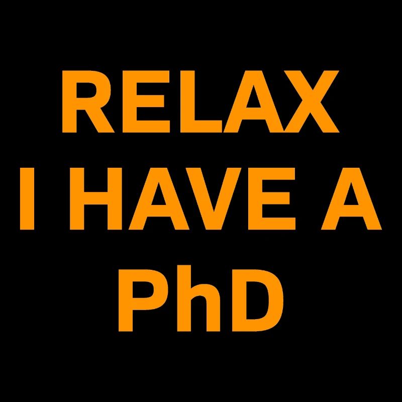 Relax i have a Phd PhD Abschkuss Geschenk