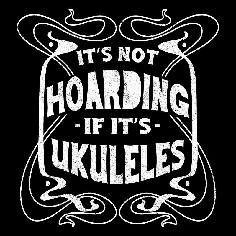 Its not hoarding if its Ukuleles