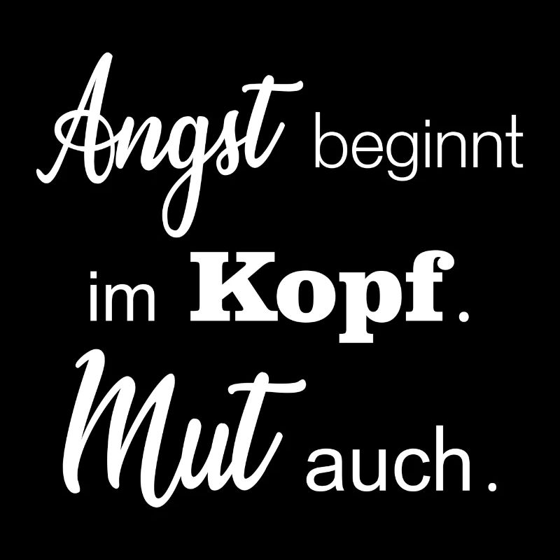 Angst beginnt im Kopf. Mut auch.
