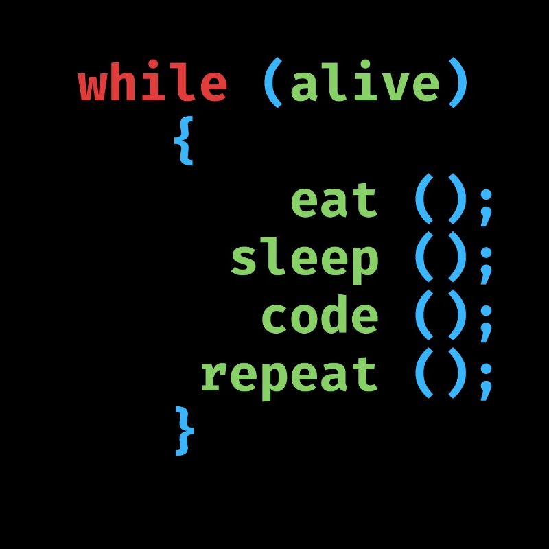 WHILE ALIVE EAT SLEEP CODE REPEAT