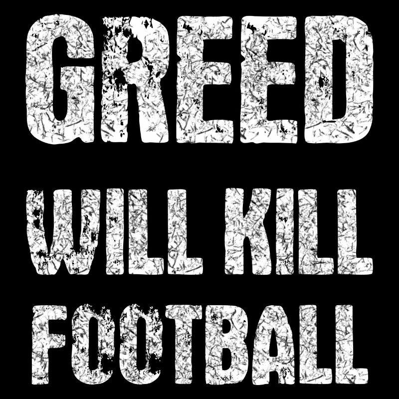 greed will kill football