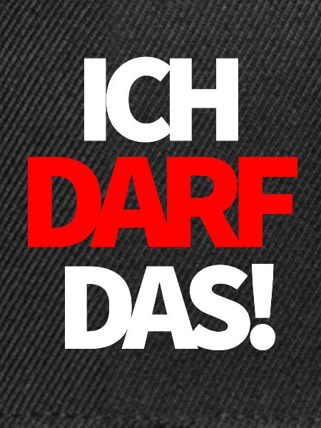 Ich darf das!