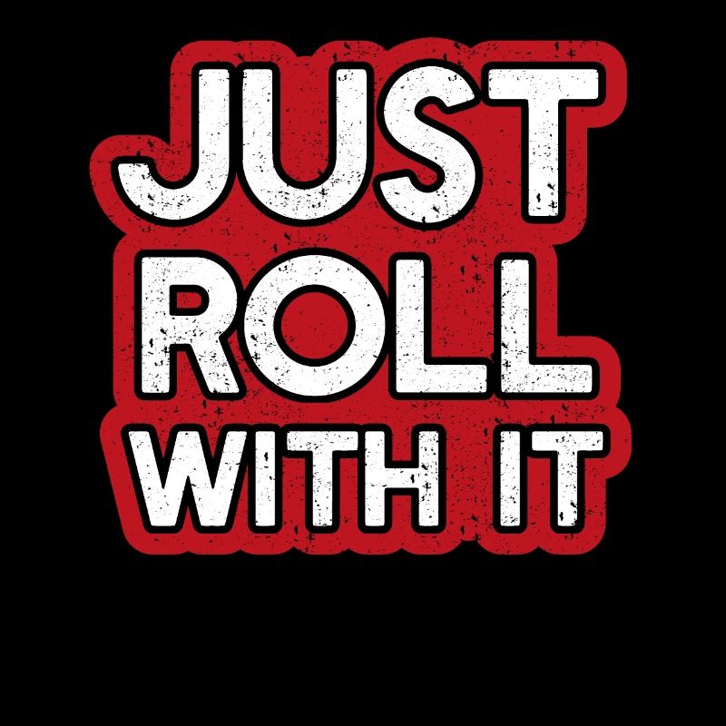 Just roll with it