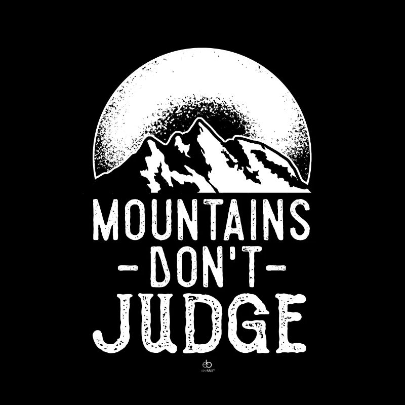 Mountains don't judge Berge Berg Geschenk