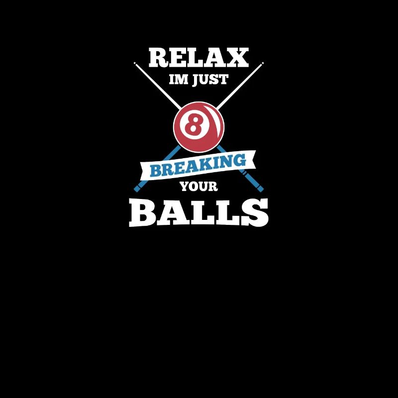 Relax Im Just Breaking Your Balls Billard Bar Pool