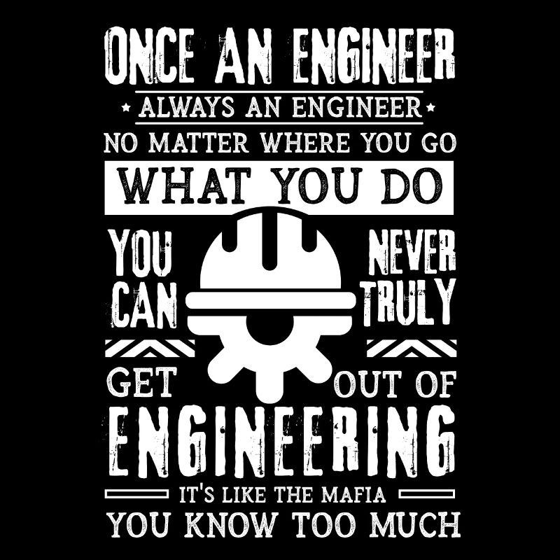Once an engineer Always an engineer