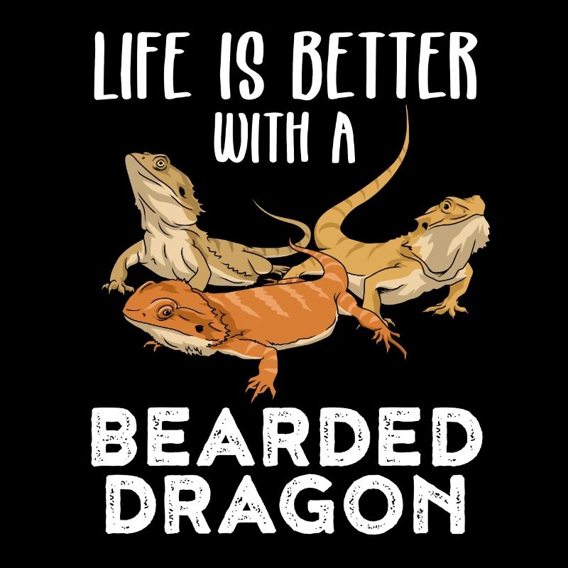 Life Is Better With A Bearded Dragon