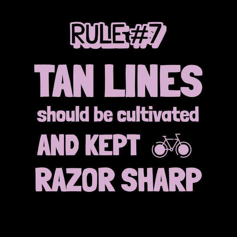 Cycling Rule #7 - Tan Lines kept razor sharp