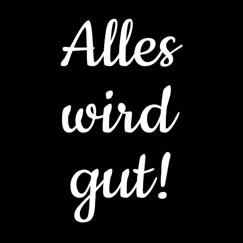Alles wird gut!