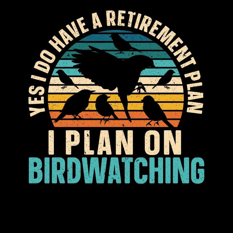 I Plan On Birdwatching Retirement Plan Birding