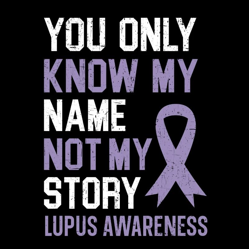Vous ne connaissez que mon nom pas mon histoire Lupus Conscience