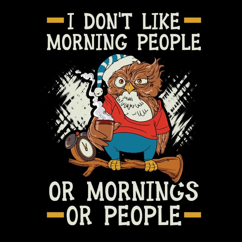 Ich mag keine Morgenmenschen oder Morgen oder Leute