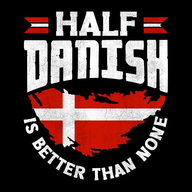 Denmark Danish Flag Half Danish Is Better Than