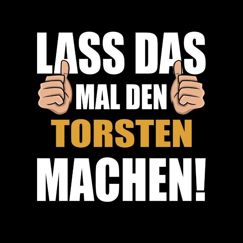 Lass das mal den Torsten machen