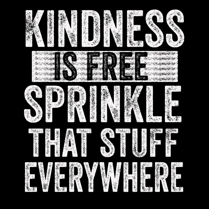 Kindness Is Free Sprinkle That Stuff Everywhere