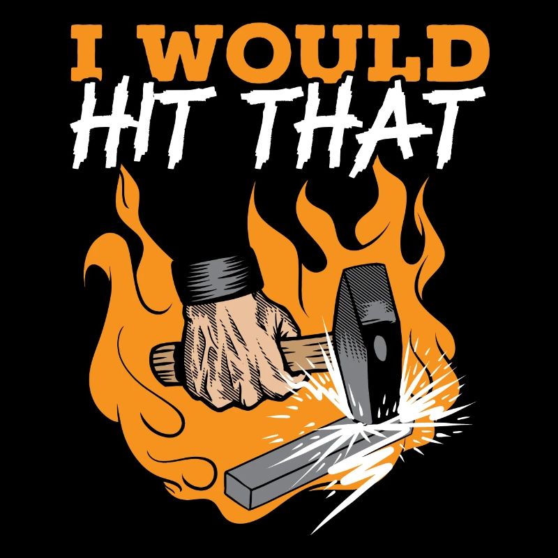 I Would Hit That Metalsmith Forging Blacksmith