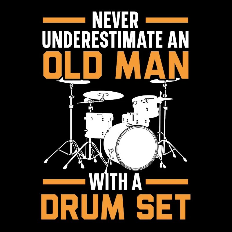 Never Underestimate An Old Man With A Drum Set