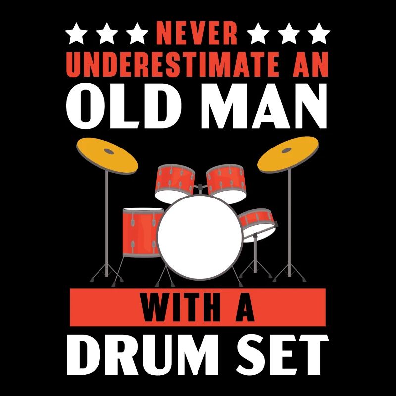 Never Underestimate An Old Man With A Drum Set
