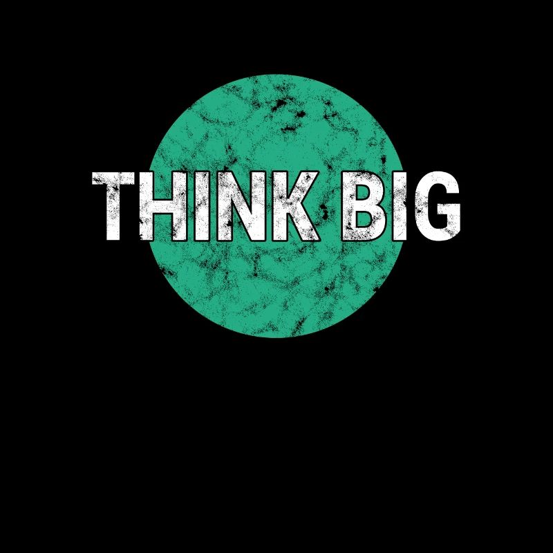 Think big think big