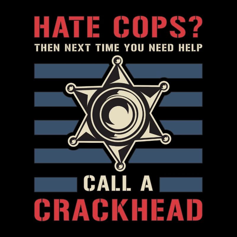 Police Officer Hate Cops Then Next Time Policeman