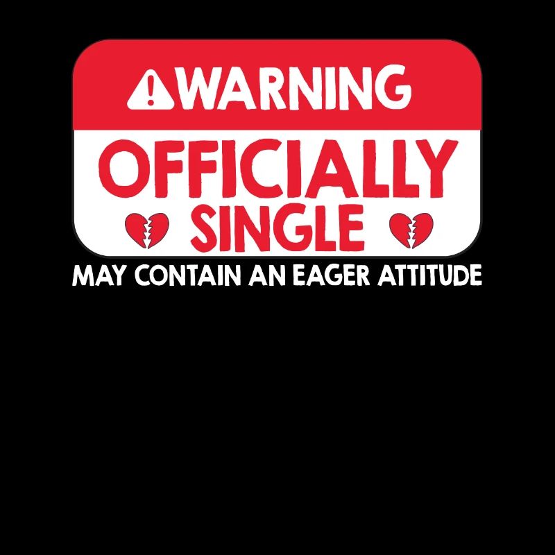 Warning Officially Single Eager Attitude