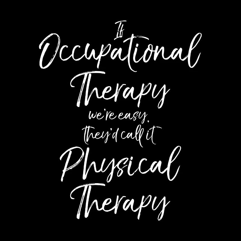 If Occupational Therapy We're Easy Call it