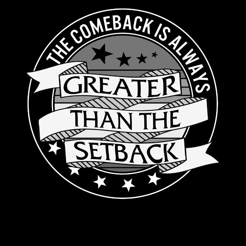The Comeback Is Always Greater Than The Setback