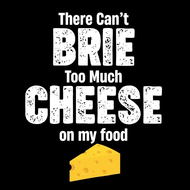 There can't be too much brie cheese on my