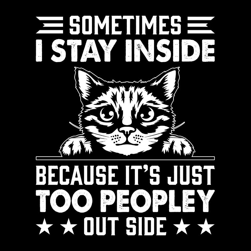 Cat: I stay inside because it's too crowded outside