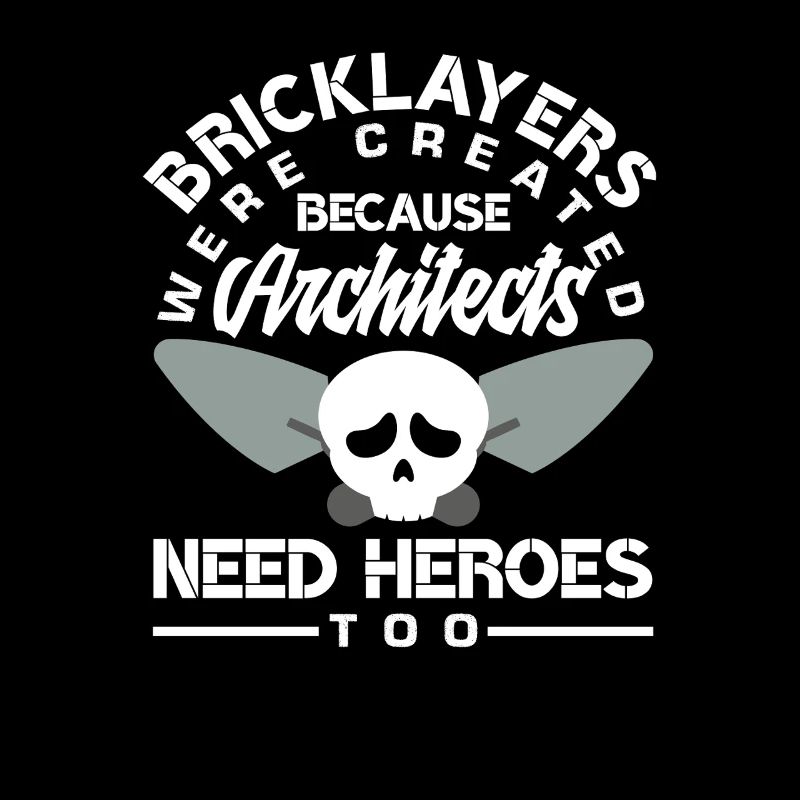 Bricklayers: Because architects also need heroes