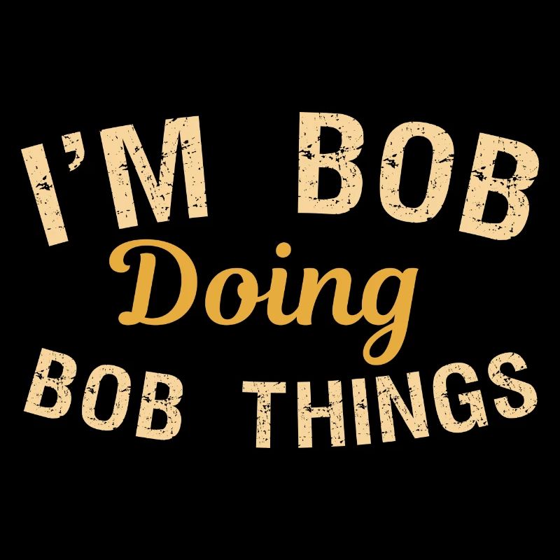 I m Bob Doing Bob Things Name Spruch Geschenk