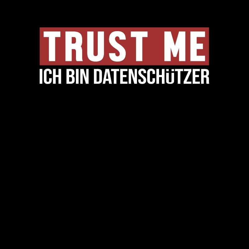 Trust Me Ich bin Datenschützer Datenschützer