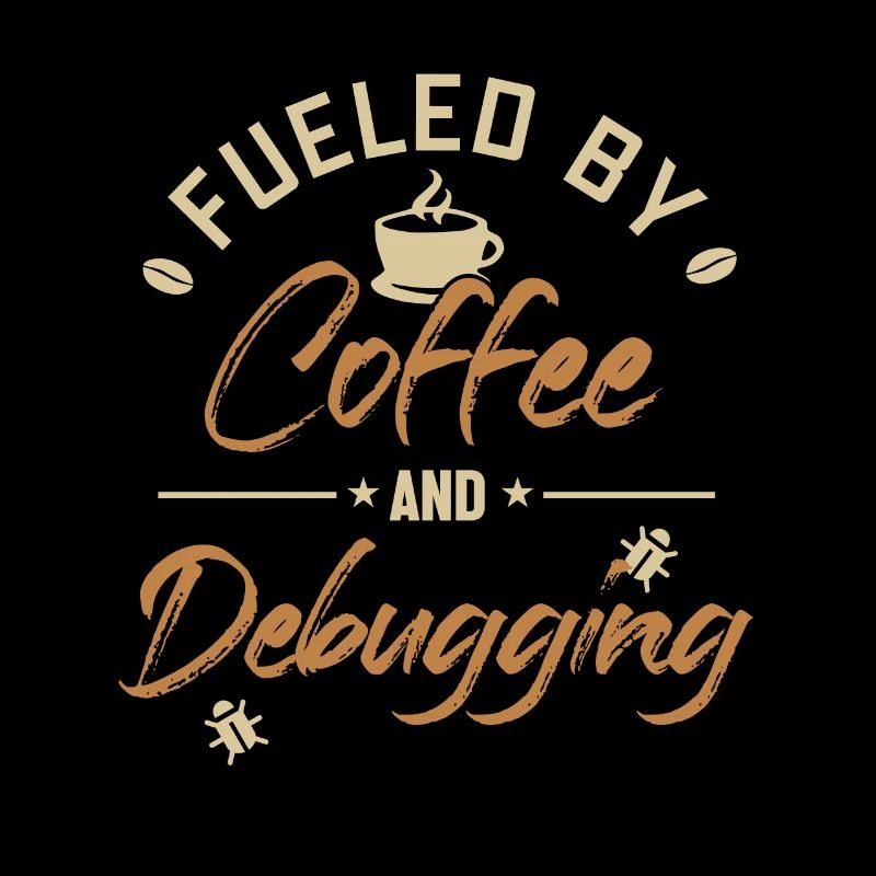 Fueled by Coffee and Debugging Developer Coder