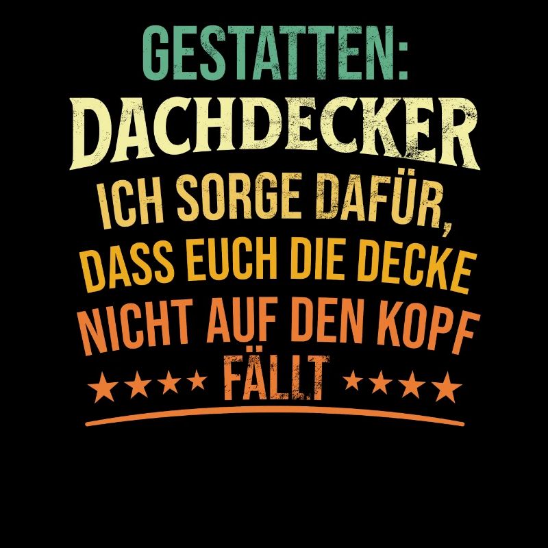 Gestatten: Dachdecker Ich Sorge Dafür
