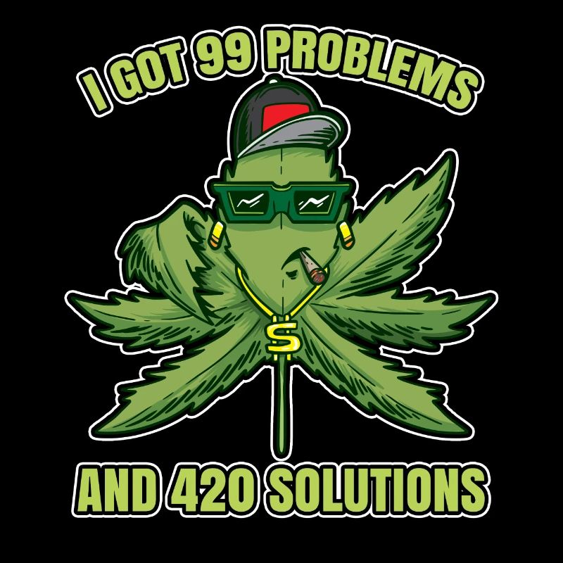 I Got 99 Problems And 420 Solutions Cannabis Weed