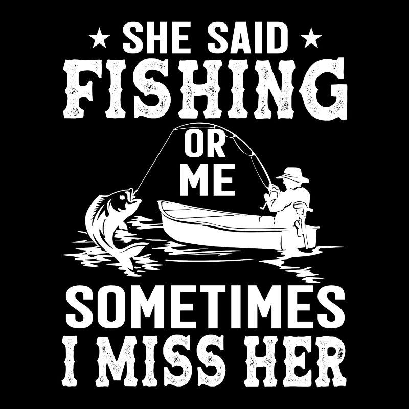 Sie sagte: "Angeln oder ich" Manchmal vermisse ich