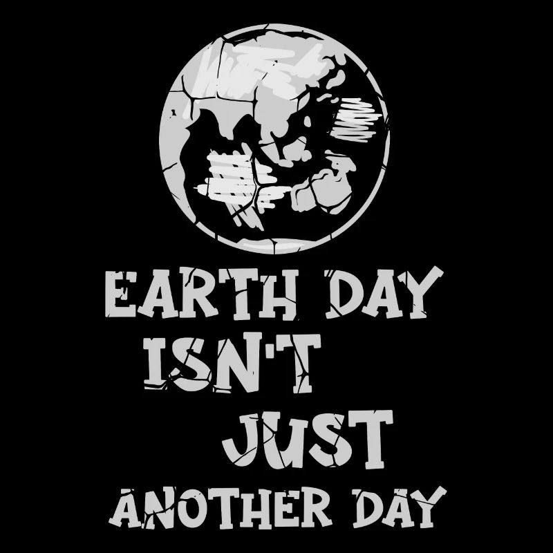 Earth Day Isn't Just Another Day Environmentalist