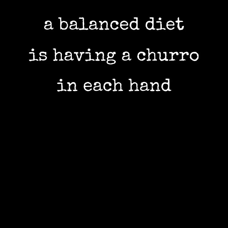 A balanced diet is a churro