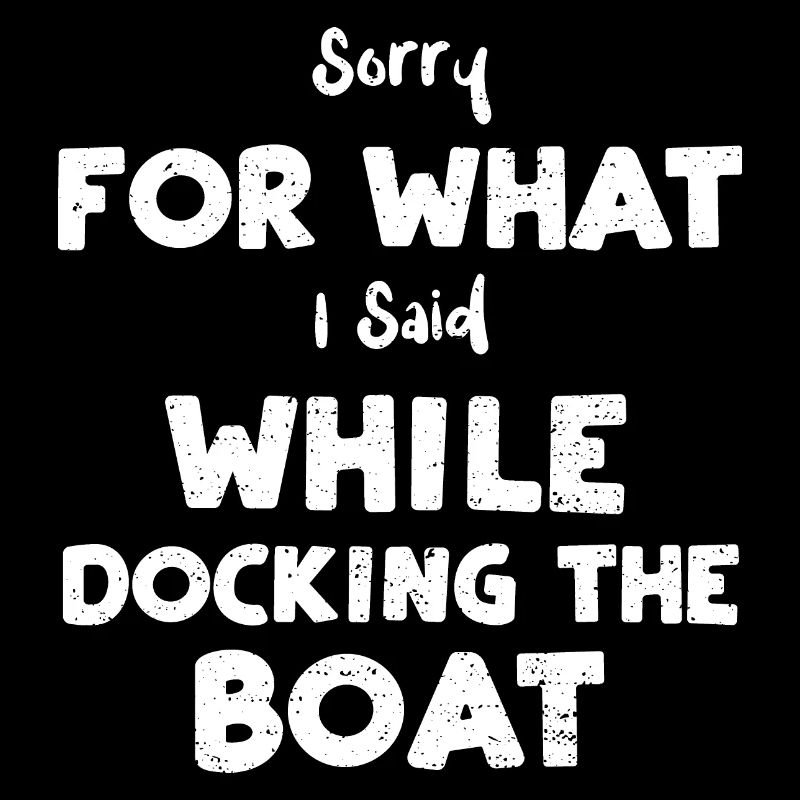 Sorry For What I Said While Dock...