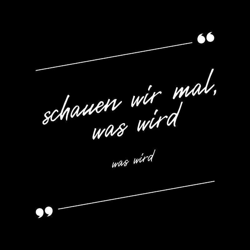 Schauen wir mal was wird - was wird